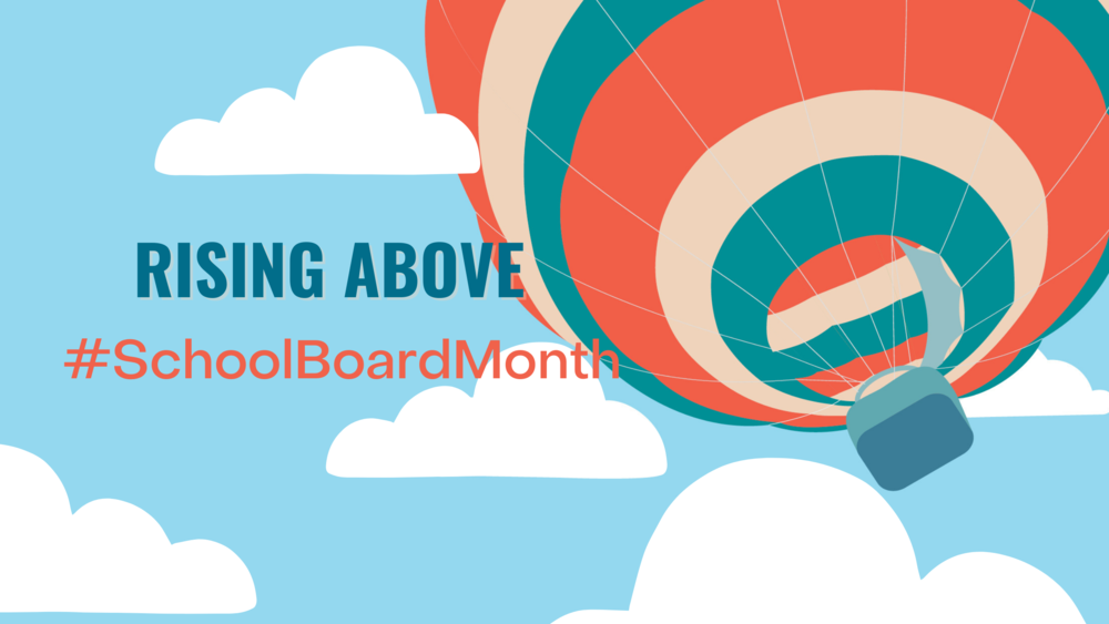 Hot Air Balloon graphic in a blue sky with clouds & block lettering, "Rising Above #SchoolBoardMonth"