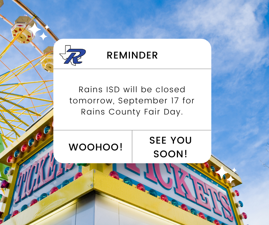 Reminder: Rains ISD will be closed tomorrow, September 17 for Rains County Fair Day.