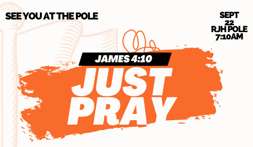SEE YOU AT THE POLE  |Sept 22  RJH Pole  7:10am  |  James 4:10  |  Just Pray