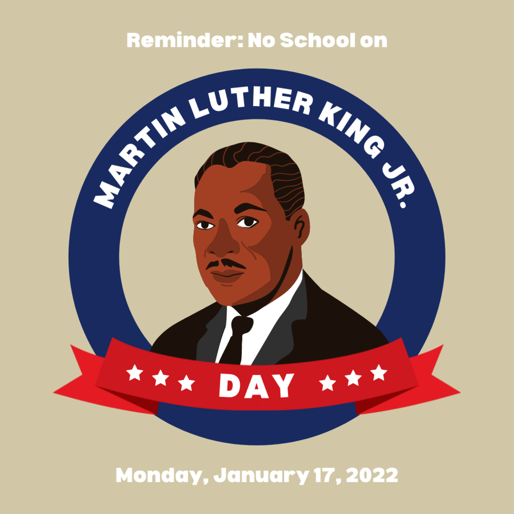 Reminder: No school on Martin Luther King Jr. Day  |  Monday , January 17,  2022