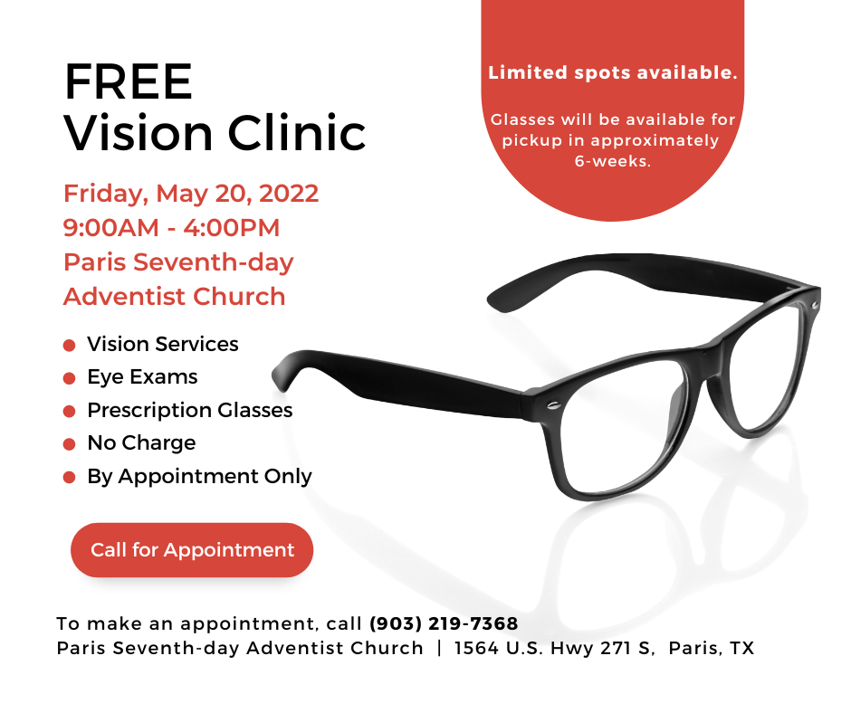 FREE Vision Clinic graphic: May 20, 9am-4pm, Paris Seventh-day Adventist Church in Paris, TX. Offering all vision services, eye exams, & prescription glasses at no charge, but you MUST make an appointment. Limited spots available. To make an appointment, call 903-219-7368